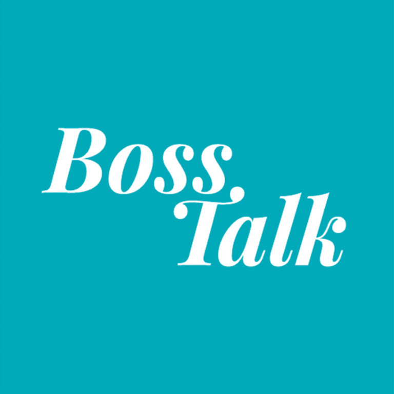 Boss Talk Blog- Ep5: Being A Girl Boss At 20, 30, 40 And Beyond