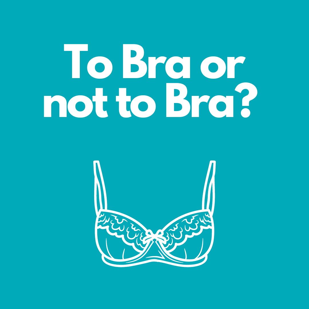 Read more about the article To Bra or not to Bra?